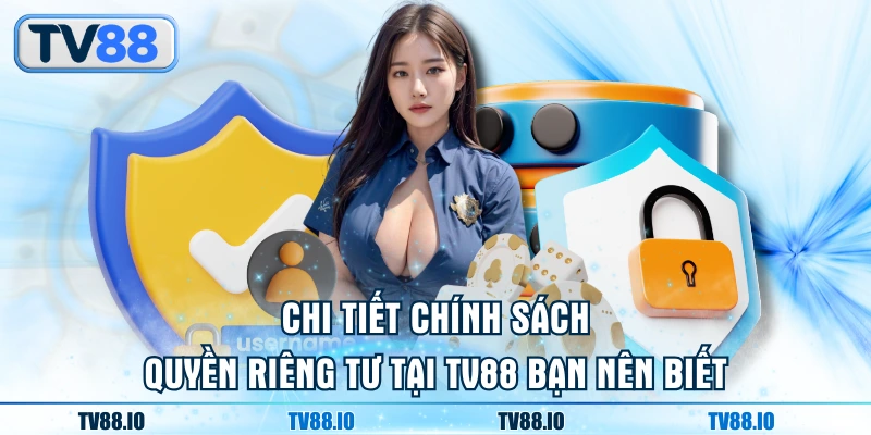 Chi tiết chính sách quyền riêng tư tại TV88 bạn nên biết